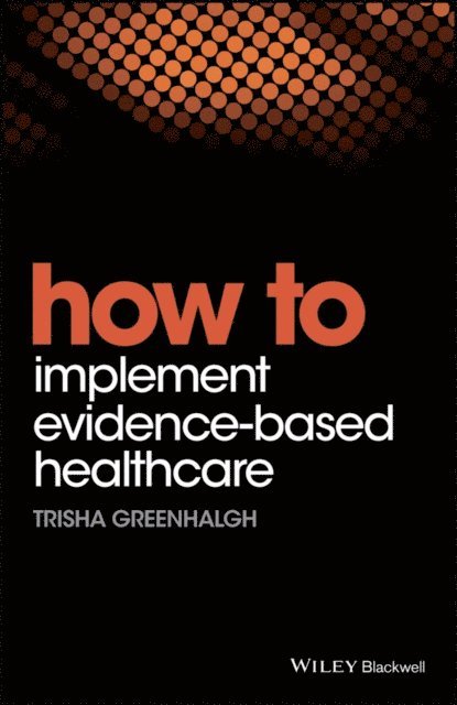 Trisha Greenhalgh - How to Implement Evidence-Based Healthcare, E-bok