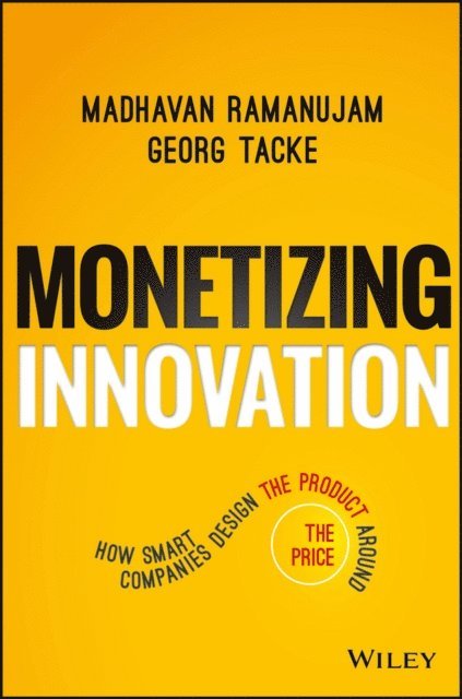 Georg Tacke, Madhavan Ramanujam - Monetizing Innovation, E-bok