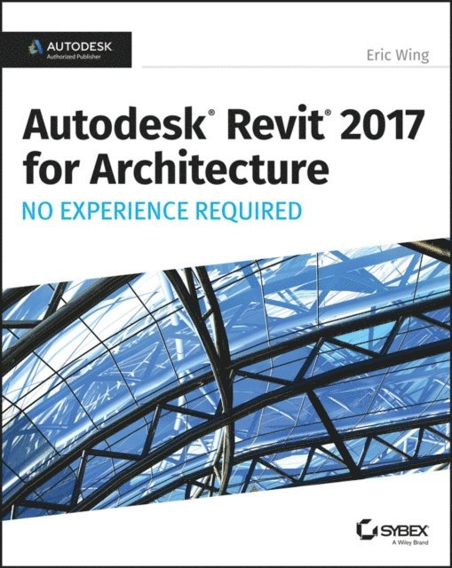 Eric Wing - Autodesk Revit 2017 for Architecture, E-bok