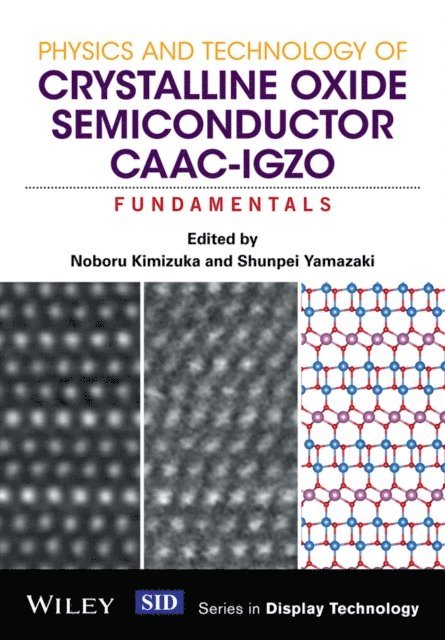 Shunpei Yamazaki, Noboru Kimizuka - Physics and Technology of Crystalline Oxide Semiconductor CAAC-IGZO, E-bok