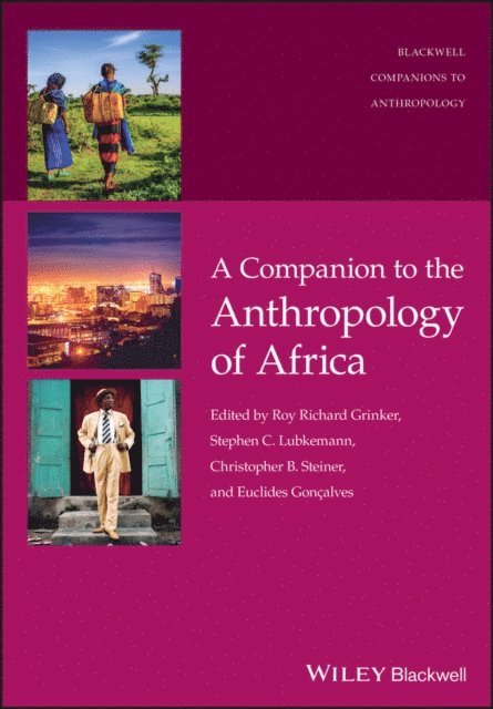 Euclides Gon alves, Christopher B. Steiner, Stephen C. Lubkemann, Roy Richard Grinker - Companion to the Anthropology of Africa, E-bok