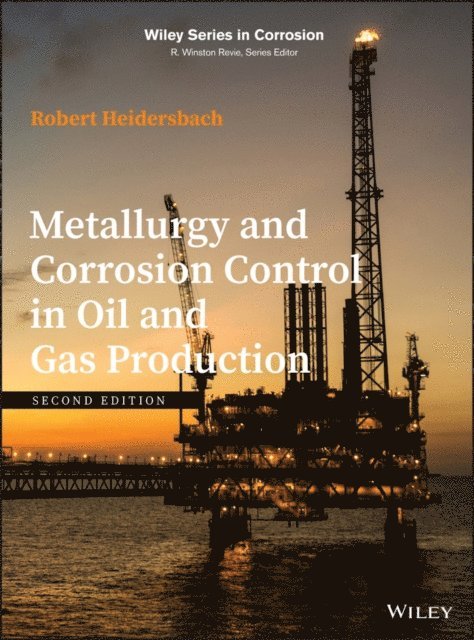 Robert Heidersbach - Metallurgy and Corrosion Control in Oil and Gas Production, E-bok