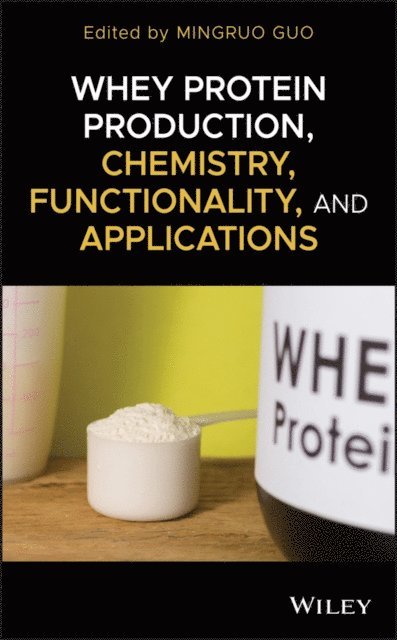 Mingruo Guo - Whey Protein Production, Chemistry, Functionality, and Applications, E-bok