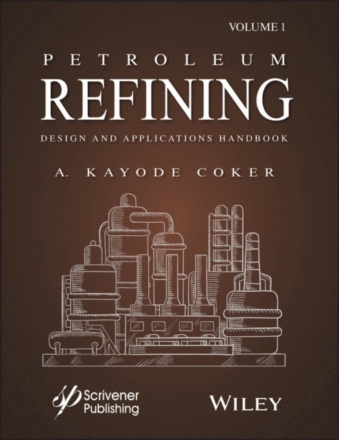 A. Kayode Coker - Petroleum Refining Design and Applications Handbook, Volume 1, E-bok