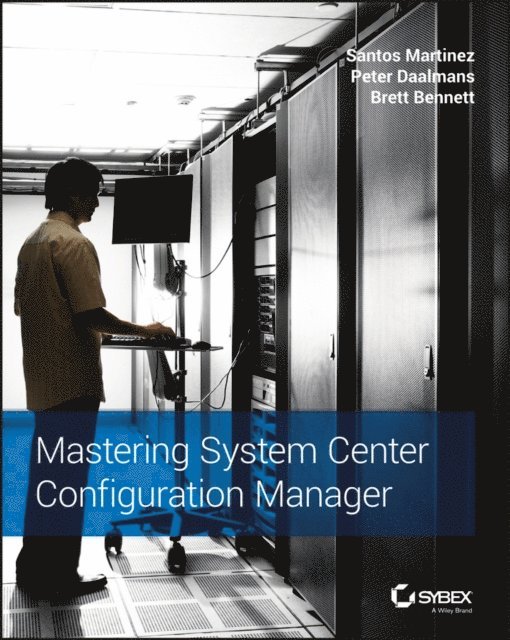 Brett Bennett, Peter Daalmans, Santos Martinez - Mastering System Center Configuration Manager, E-bok