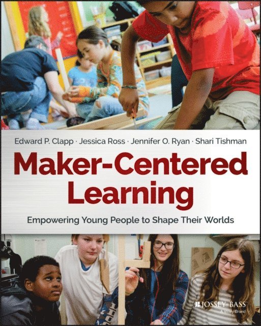 Shari Tishman, Jennifer O. Ryan, Jessica Ross, Edward P. Clapp - Maker-Centered Learning, E-bok