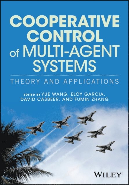 Fumin Zhang, David Casbeer, Eloy Garcia, Yue Wang - Cooperative Control of Multi-Agent Systems, E-bok
