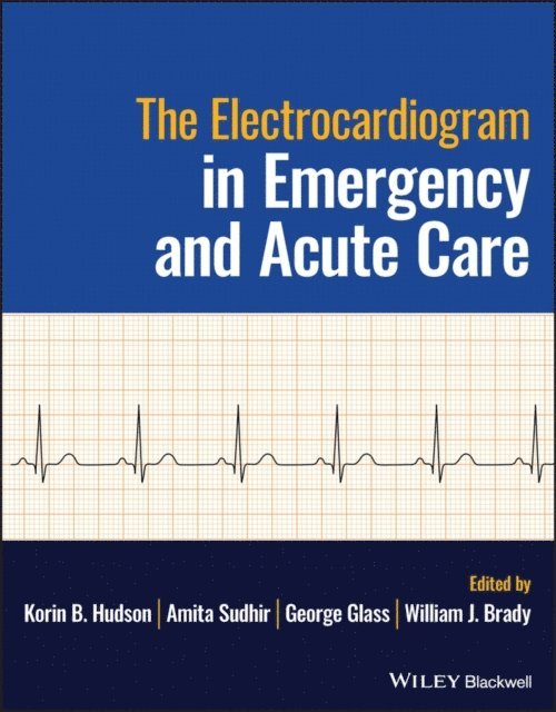 William J. Brady, George Glass, Amita Sudhir, Korin B. Hudson - Electrocardiogram in Emergency and Acute Care, E-bok