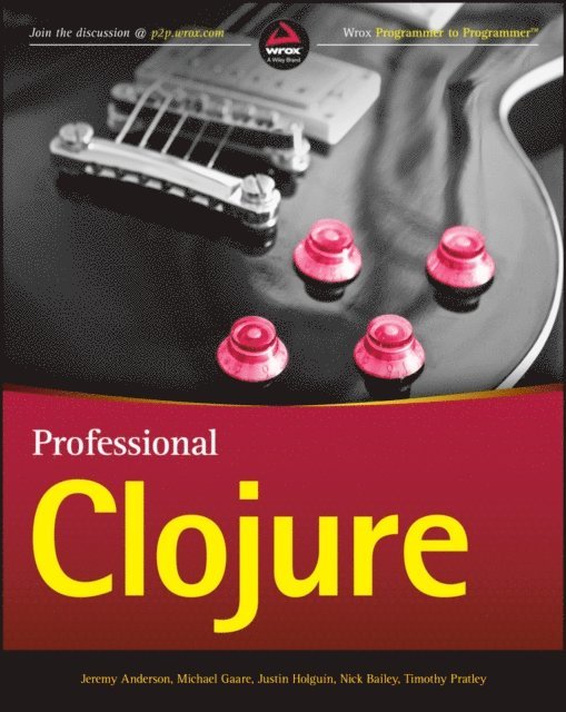 Timothy Pratley, Nick Bailey, Justin Holgu n, Michael Gaare, Jeremy Anderson - Professional Clojure, E-bok