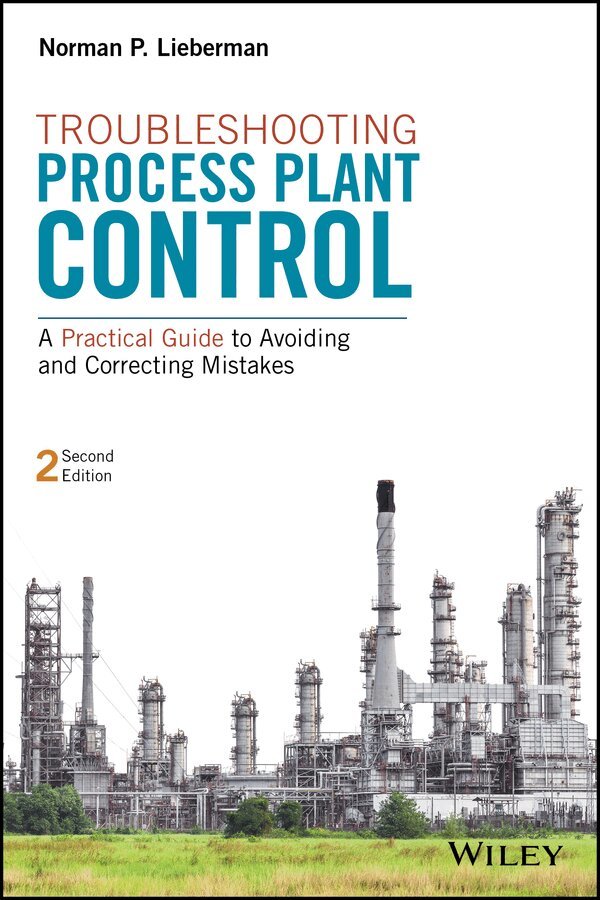 Norman P. Lieberman - Troubleshooting Process Plant Control – A Practical Guide to Avoiding and Correcting Mistakes 2e. Tillgänglighet: Tillfälligt slut