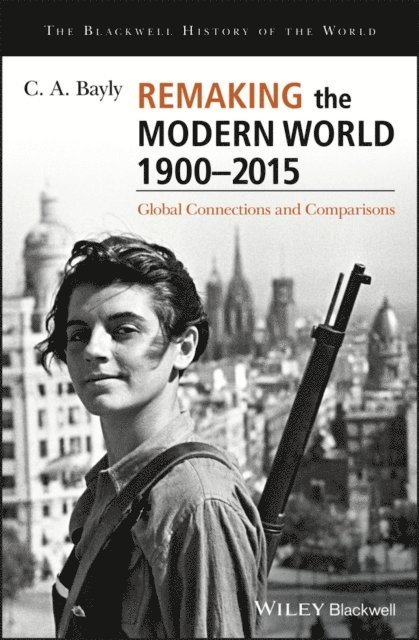 C. A. Bayly - Remaking the Modern World 1900 - 2015, E-bok