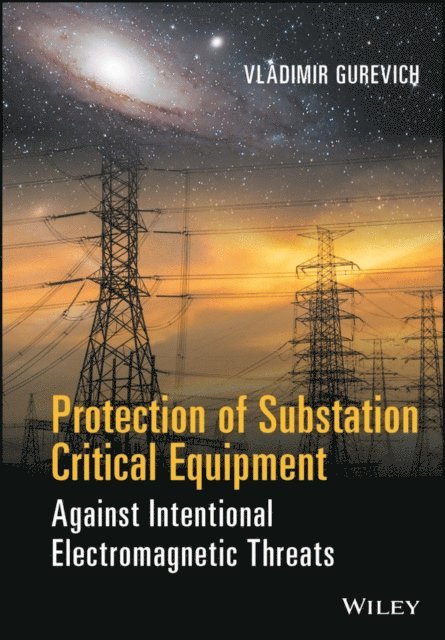 Vladimir Gurevich - Protection of Substation Critical Equipment Against Intentional Electromagnetic Threats, E-bok