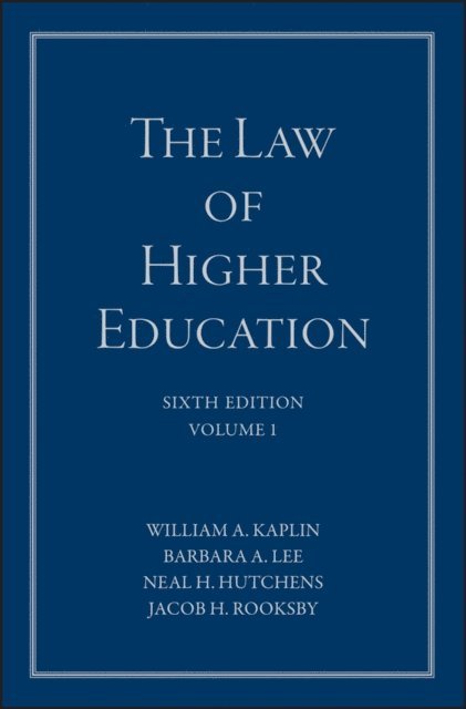 Jacob H. Rooksby, Neal H. Hutchens, Barbara A. Lee, William A. Kaplin - Law of Higher Education, A Comprehensive Guide to Legal Implications of Administrative Decision Making, E-bok