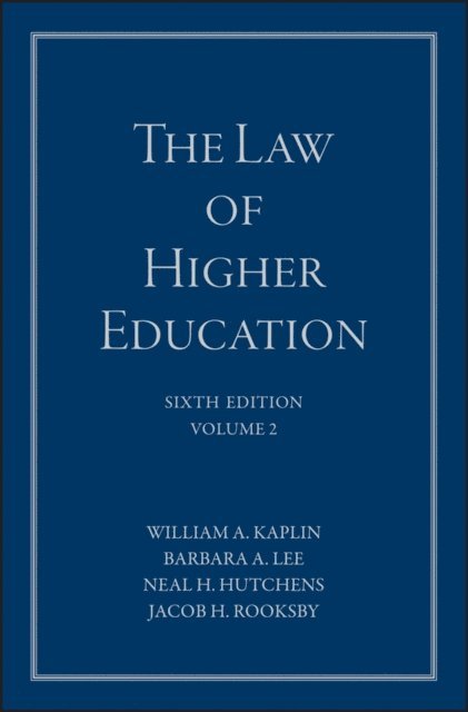 Jacob H. Rooksby, Neal H. Hutchens, Barbara A. Lee, William A. Kaplin - Law of Higher Education, A Comprehensive Guide to Legal Implications of Administrative Decision Making, E-bok