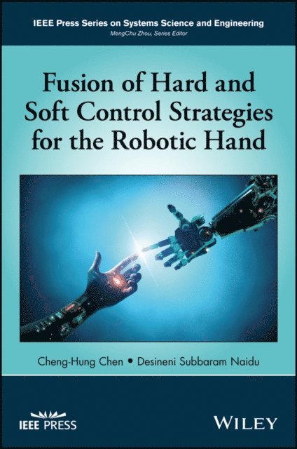 Desineni Subbaram Naidu, Cheng-Hung Chen - Fusion of Hard and Soft Control Strategies for the Robotic Hand, E-bok