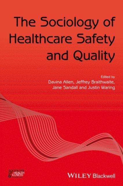 Justin Waring, Jane Sandall, Jeffrey Braithwaite, Davina Allen - Sociology of Healthcare Safety and Quality, E-bok