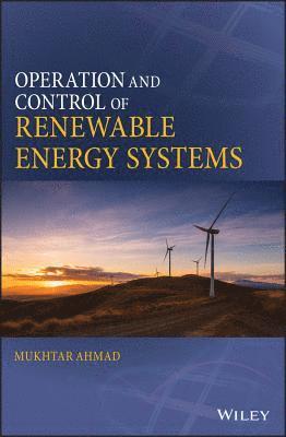 Operation and Control of Renewable Energy Systems av Mukhtar Ahmad