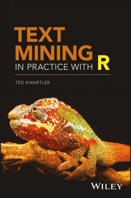 Ted Kwartler - Text Mining in Practice with R, E-bok. Tillgänglighet: Lägg i varukorg