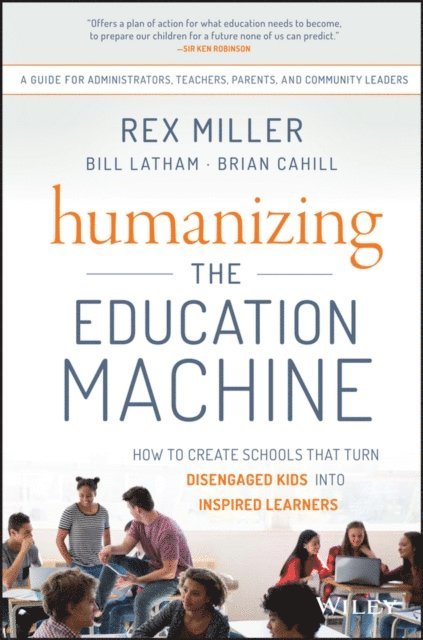 Brian Cahill, Bill Latham, Rex Miller - Humanizing the Education Machine, E-bok