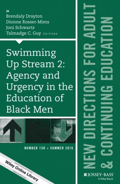 Talmadge C. Guy, Joni Schwartz, Dionne Rosser-Mims, Brendaly Drayton - Swimming Up Stream 2: Agency and Urgency in the Education of Black Men: New Directions for Adult and Continuing Education, Number 150, E-bok