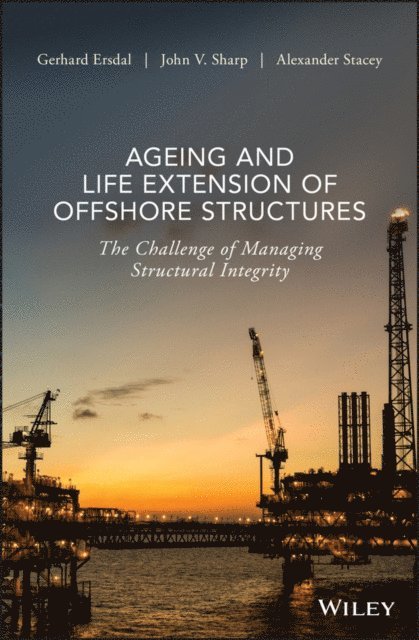 Alexander Stacey, John V. Sharp, Gerhard Ersdal - Ageing and Life Extension of Offshore Structures, E-bok