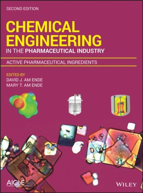 Mary T. am Ende, David J. am Ende - Chemical Engineering in the Pharmaceutical Industry, E-bok