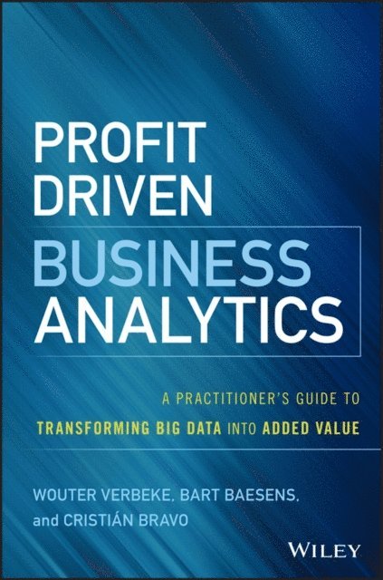 Cristian Bravo, Bart Baesens, Wouter Verbeke - Profit Driven Business Analytics, E-bok