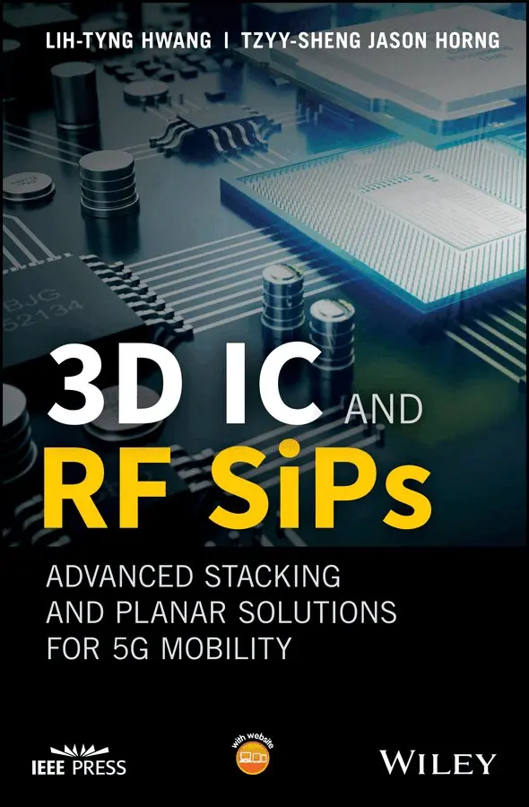 Lih-Tyng Hwang, Tzyy-Sheng Jason Horng - 3D IC and RF SiPs – Advanced Stacking and Planar Solutions for 5G Mobility. Tillgänglighet: Tillfälligt slut