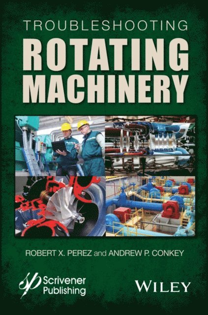 Andrew P. Conkey, Robert X. Perez - Troubleshooting Rotating Machinery, E-bok