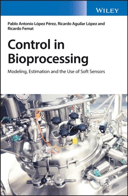 Ricardo Femat, Ricardo Aguilar L pez, Pablo A. L pez P rez - Control in Bioprocessing, E-bok