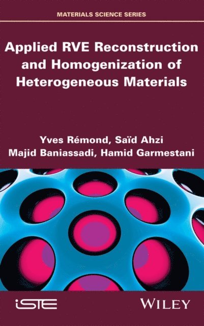 Hamid Garmestani, Majid Baniassadi, Said Ahzi, Yves R mond - Applied RVE Reconstruction and Homogenization of Heterogeneous Materials, E-bok