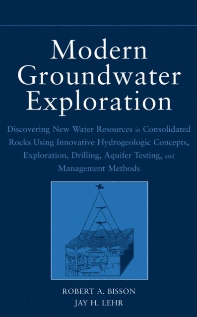Jay H. Lehr, Robert A. Bisson - Modern Groundwater Exploration, E-bok