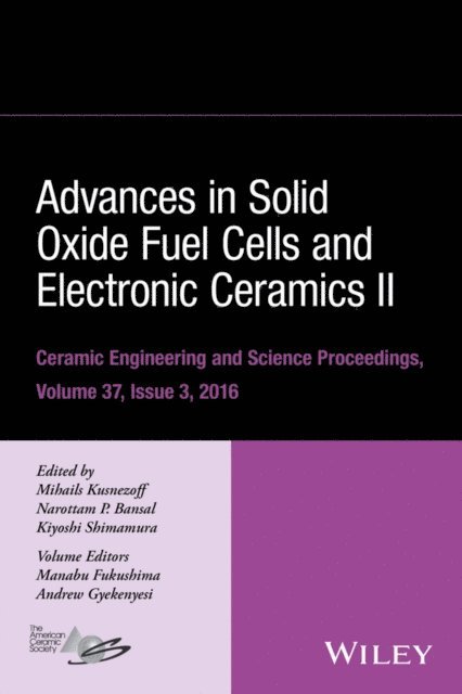 Kiyoshi Shimamura, Narottam P. Bansal, Mihails Kusnezoff - Advances in Solid Oxide Fuel Cells and Electronic Ceramics II, Volume 37, Issue 3, E-bok