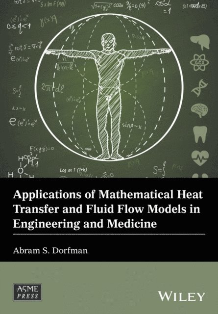 Abram S. Dorfman - Applications of Mathematical Heat Transfer and Fluid Flow Models in Engineering and Medicine, E-bok