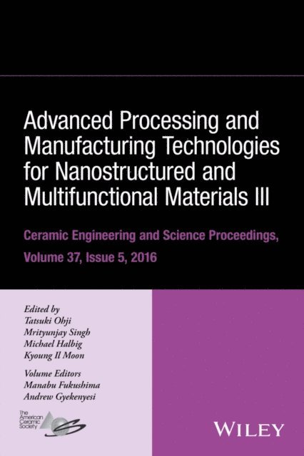 Kyoung Il Moon, Michael Halbig, Mrityunjay Singh, Tatsuki Ohji - Advanced Processing and Manufacturing Technologies for Nanostructured and Multifunctional Materials III, Volume 37, Issue 5, E-bok