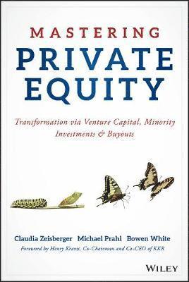 Claudia Zeisberger, Michael Prahl, Bowen White - Mastering Private Equity, Inbunden
