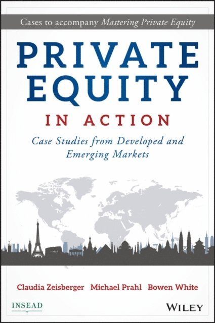 Bowen White, Michael Prahl, Claudia Zeisberger - Private Equity in Action, E-bok