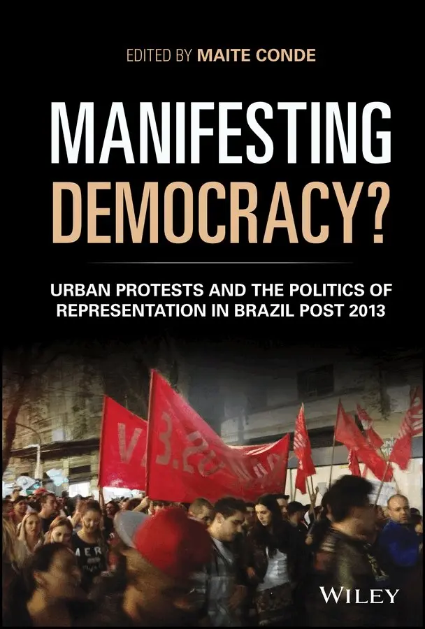 Maite Conde - Manifesting Democracy? Urban Protests and the Politics of Representation in Brazil Post 2013. Tillgänglighet: Tillfälligt slut