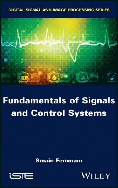 Smain Femmam - Fundamentals of Signals and Control Systems, E-bok