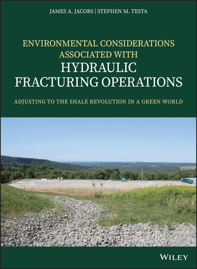 James A. Jacobs, Stephen M. Testa - Environmental Considerations Associated with Hydraulic Fracturing Operations – Adjusting to the Shale  Revolution in a Green World. Tillgänglighet: Tillfälligt slut