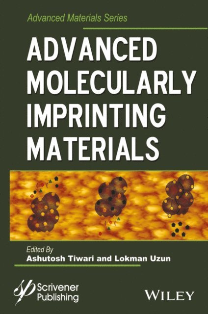 Lokman Uzun, Ashutosh Tiwari - Advanced Molecularly Imprinting Materials, E-bok