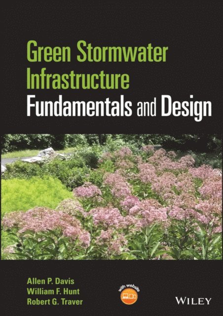 Robert G. Traver, William F. Hunt, Allen P. Davis - Green Stormwater Infrastructure Fundamentals and Design, E-bok