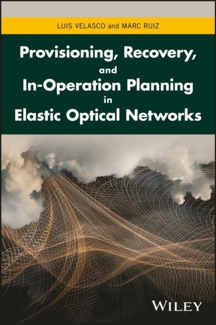 Marc Ruiz, Luis Velasco - Provisioning, Recovery, and In-Operation Planning in Elastic Optical Networks, E-bok