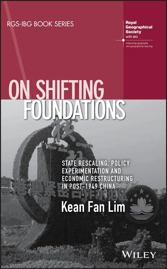 Kean Fan Lim - On Shifting Foundations – State Rescaling, Policy Experimentation And Economic Restructuring In Post–1949 China. Tillgänglighet: Tillfälligt slut