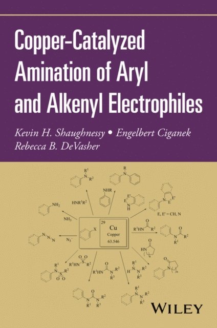 Rebecca B. DeVasher, Engelbert Ciganek, Kevin H. Shaughnessy - Copper-Catalyzed Amination of Aryl and Alkenyl Electrophiles, E-bok