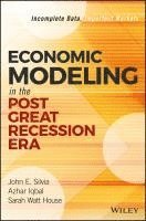 John E. Silvia, Azhar Iqbal, Sarah Watt House - Economic Modeling in the Post Great Recession Era, Inbunden