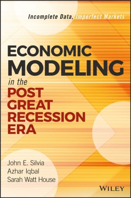 Sarah Watt House, Azhar Iqbal, John E. Silvia - Economic Modeling in the Post Great Recession Era, E-bok