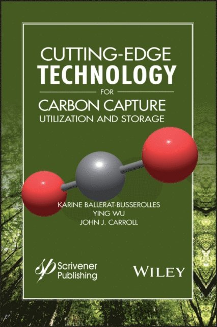 John J. Carroll, Ying Wu, Karine Ballerat-Busserolles - Cutting-Edge Technology for Carbon Capture, Utilization, and Storage, E-bok
