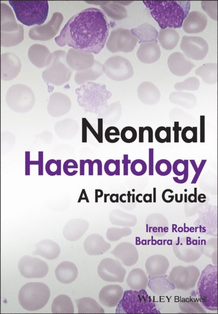 Barbara J. Bain, Irene Roberts - Neonatal Haematology, E-bok