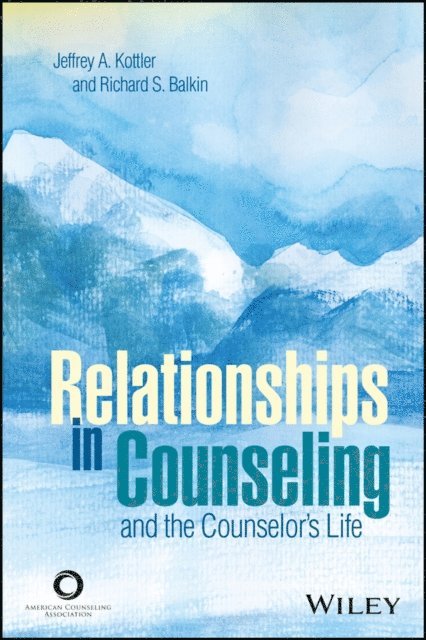 Richard S. Balkin, Jeffrey A. Kottler - Relationships in Counseling and the Counselor's Life, E-bok